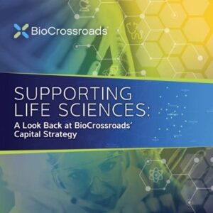 Supporting Life Sciences: A look back at BioCrossroads’ capital strategy