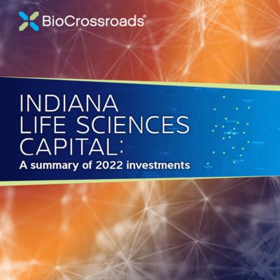 BioCrossroads 2022 Indiana Life Sciences Capital Investment Report